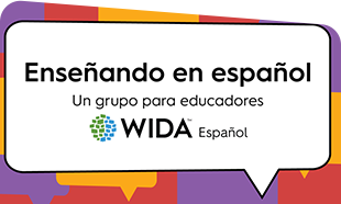 speech bubble with wida logo says Enseñando en español un grupo para educadores