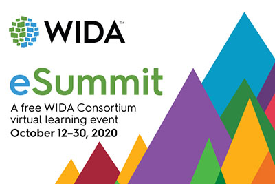 eSummit: a free WIDA Consortium virtual learning event, Oct 12-30, 2020
