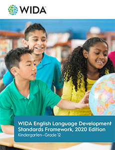 Cover of WIDA ELD Standards booklet showing WIDA logo, three children looking at globe in classroom and document title "WIDA English Language Development Standards Framework, 2020 Edition: Kindergarten - Grade 12"