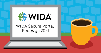 illustration of laptop on desk next to coffee cup. On laptop screen is the WIDA logo and words WIDA SEcure Portal Redesign 2021