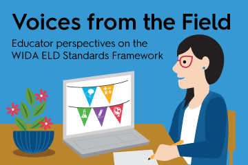 illustration of an educator at a laptop with the words voices from the field educator perspectives on the WIDA ELD standards framework